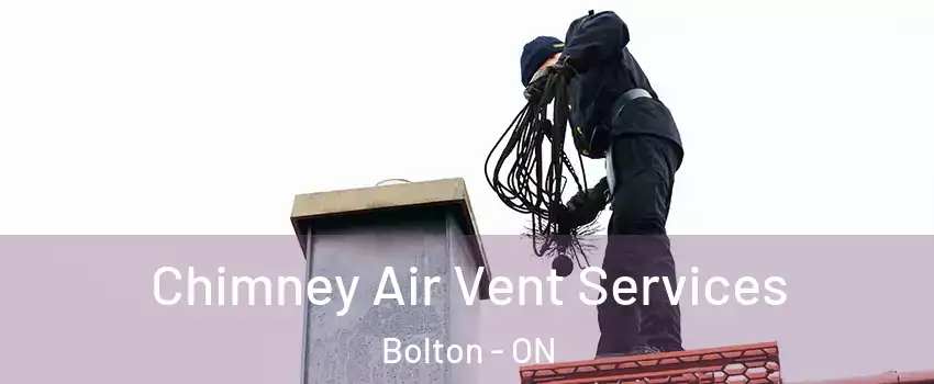  Chimney Air Vent Services Bolton - ON