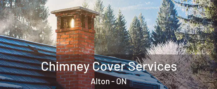 Chimney Cover Services Alton - ON