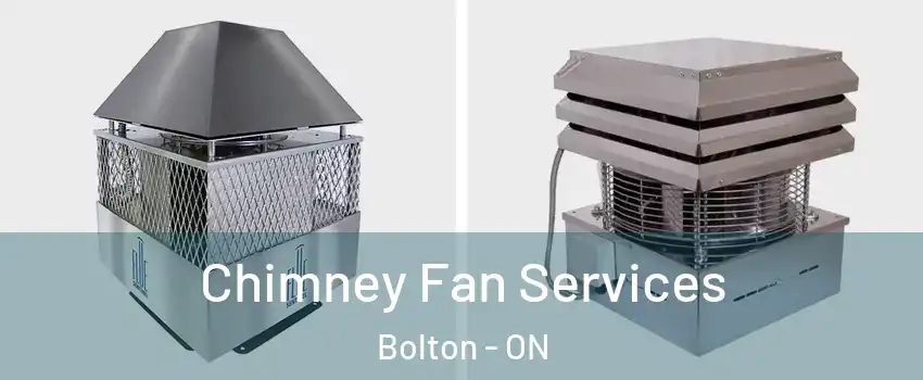  Chimney Fan Services Bolton - ON