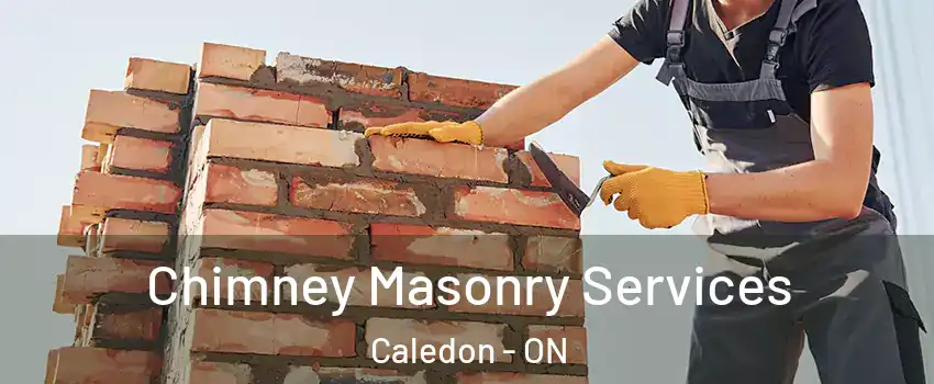 Chimney Masonry Services Caledon - ON