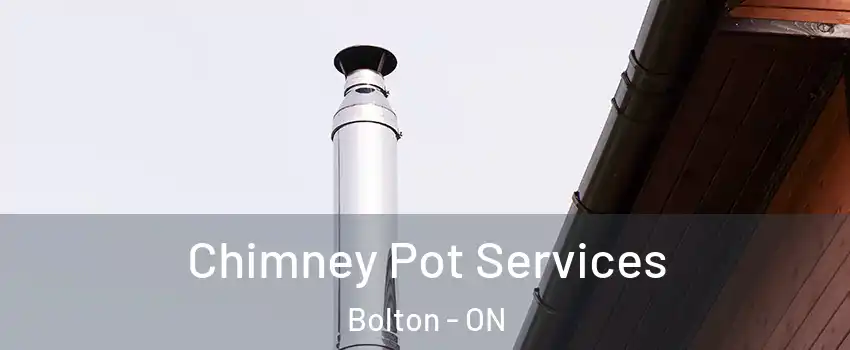Chimney Pot Services Bolton - ON