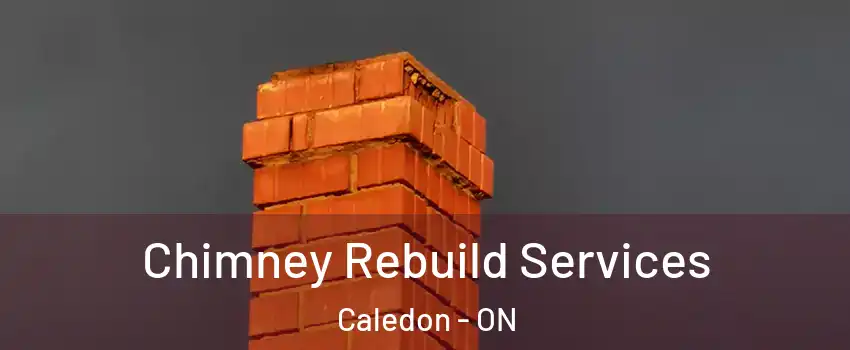  Chimney Rebuild Services Caledon - ON