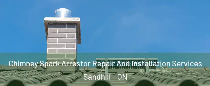  Chimney Spark Arrestor Repair And Installation Services Sandhill - ON