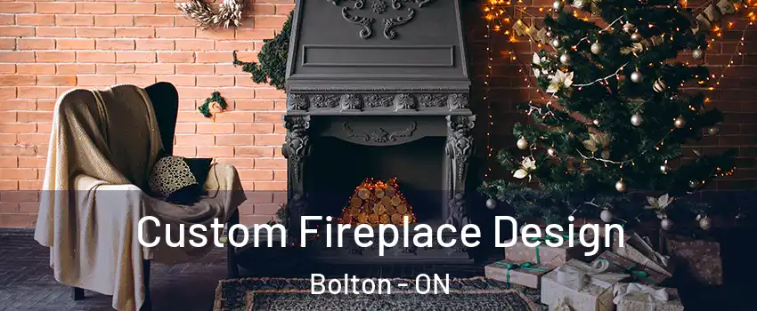 Custom Fireplace Design Bolton - ON