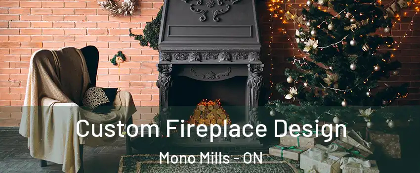  Custom Fireplace Design Mono Mills - ON
