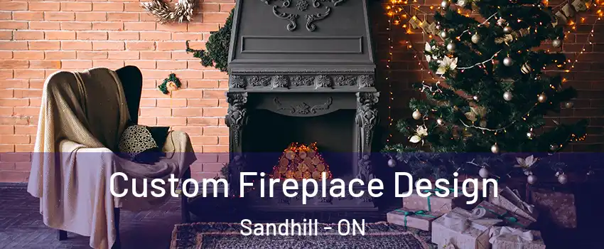  Custom Fireplace Design Sandhill - ON
