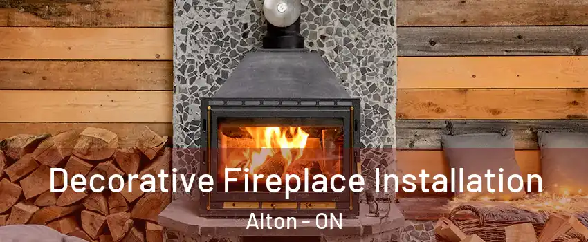 Decorative Fireplace Installation Alton - ON