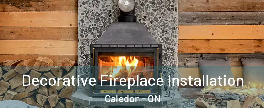  Decorative Fireplace Installation Caledon - ON
