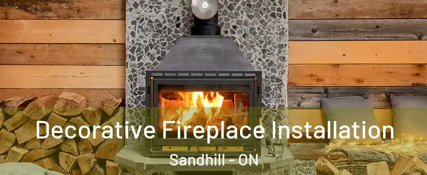 Decorative Fireplace Installation Sandhill - ON