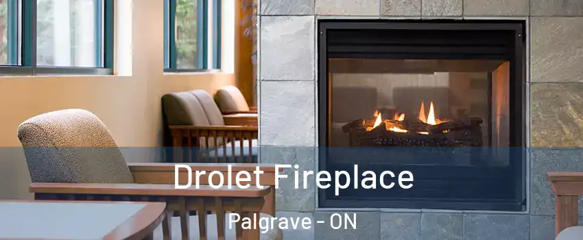 Drolet Fireplace Palgrave - ON