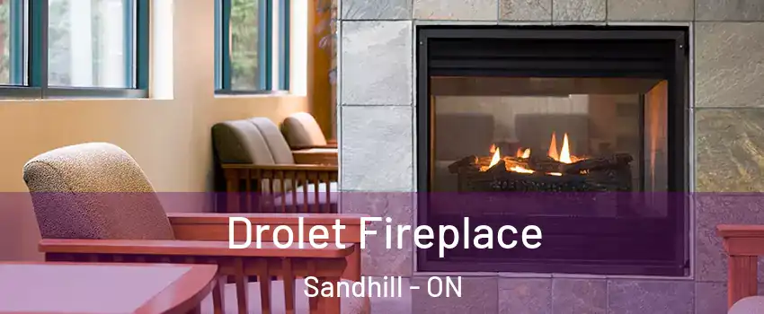 Drolet Fireplace Sandhill - ON