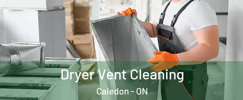Dryer Vent Cleaning Caledon - ON