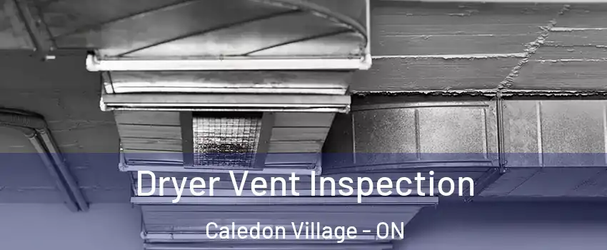 Dryer Vent Inspection Caledon Village - ON