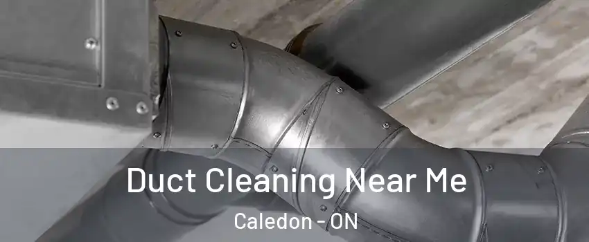 Duct Cleaning Near Me Caledon - ON