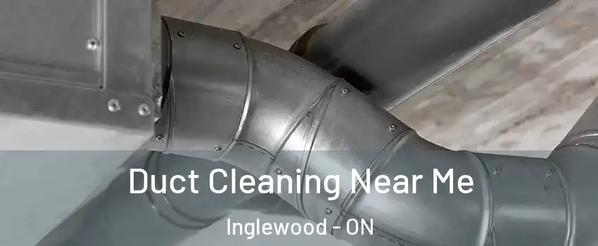  Duct Cleaning Near Me Inglewood - ON