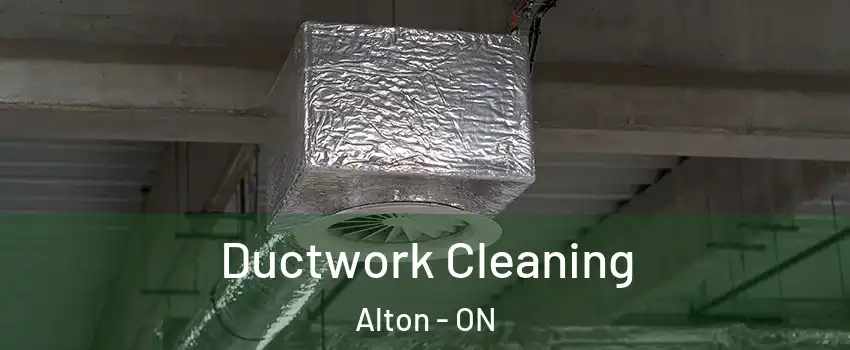 Ductwork Cleaning Alton - ON