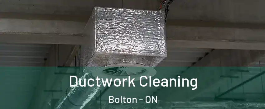  Ductwork Cleaning Bolton - ON