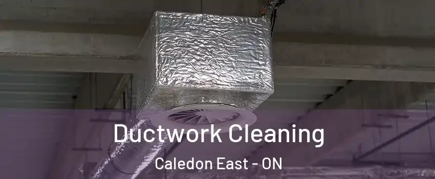 Ductwork Cleaning Caledon East - ON