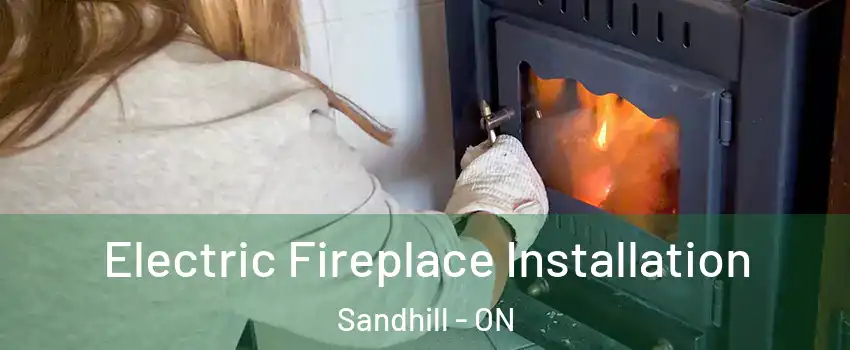 Electric Fireplace Installation Sandhill - ON
