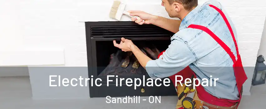 Electric Fireplace Repair Sandhill - ON