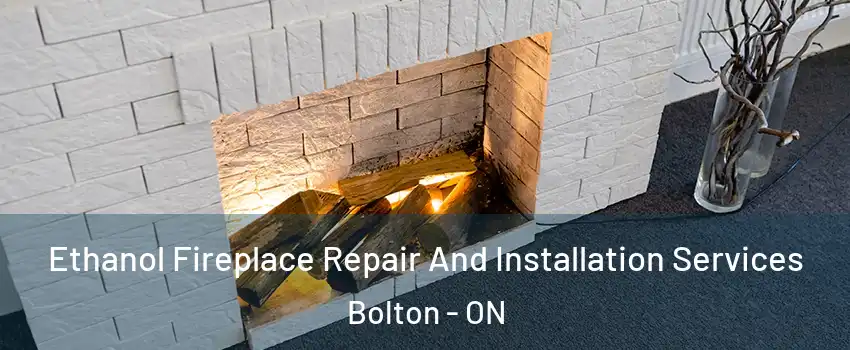  Ethanol Fireplace Repair And Installation Services Bolton - ON
