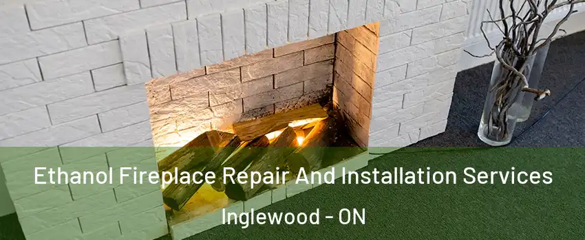  Ethanol Fireplace Repair And Installation Services Inglewood - ON