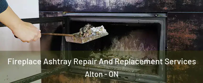 Fireplace Ashtray Repair And Replacement Services Alton - ON