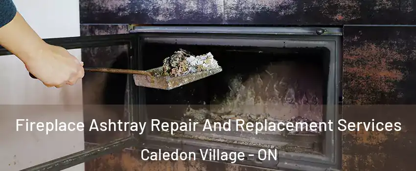  Fireplace Ashtray Repair And Replacement Services Caledon Village - ON