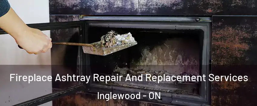 Fireplace Ashtray Repair And Replacement Services Inglewood - ON