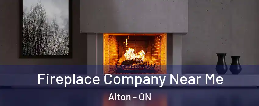  Fireplace Company Near Me Alton - ON