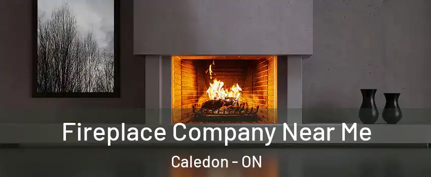  Fireplace Company Near Me Caledon - ON