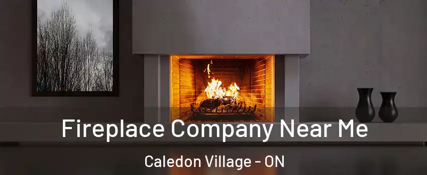 Fireplace Company Near Me Caledon Village - ON