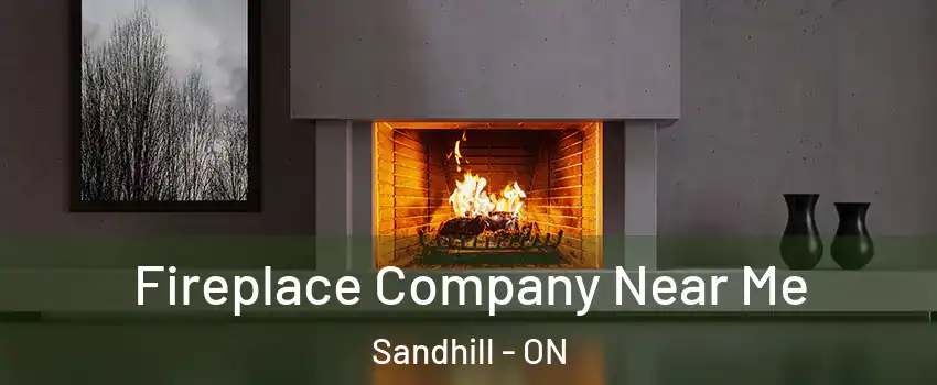  Fireplace Company Near Me Sandhill - ON