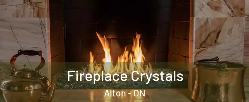 Fireplace Crystals Alton - ON