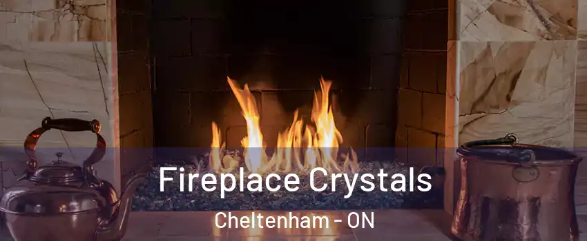 Fireplace Crystals Cheltenham - ON