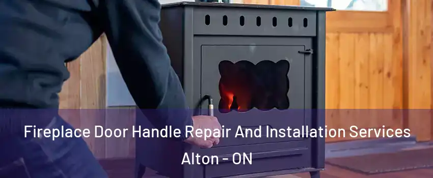  Fireplace Door Handle Repair And Installation Services Alton - ON