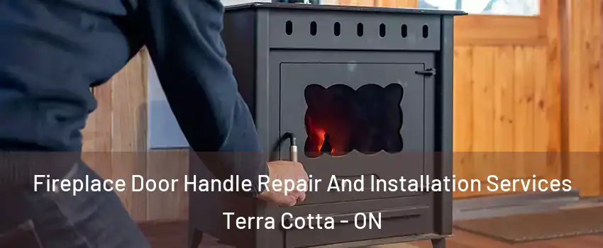  Fireplace Door Handle Repair And Installation Services Terra Cotta - ON