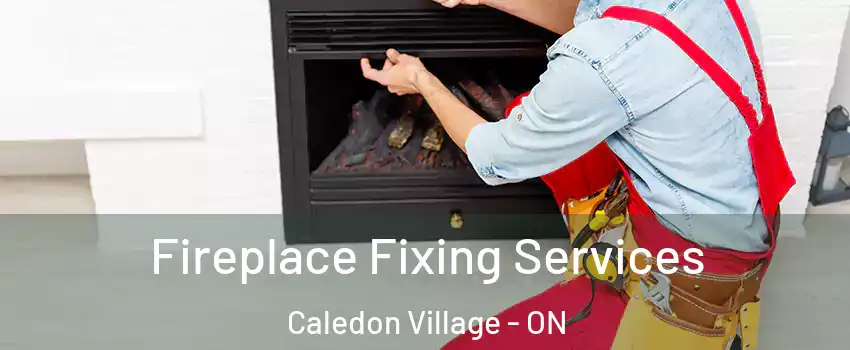  Fireplace Fixing Services Caledon Village - ON