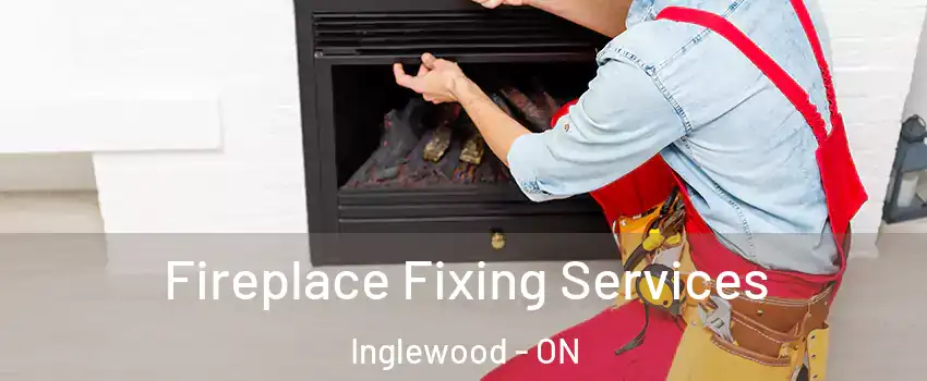  Fireplace Fixing Services Inglewood - ON