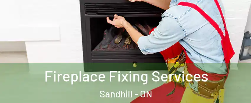  Fireplace Fixing Services Sandhill - ON