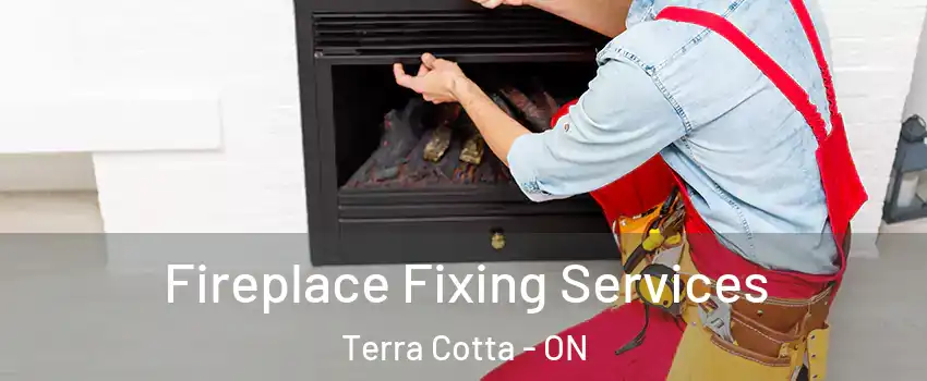 Fireplace Fixing Services Terra Cotta - ON