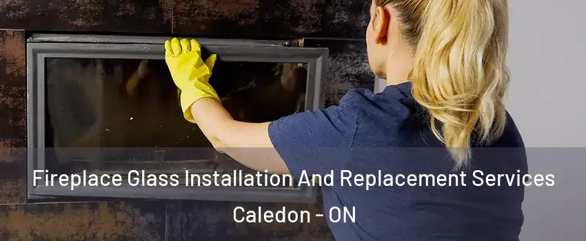  Fireplace Glass Installation And Replacement Services Caledon - ON