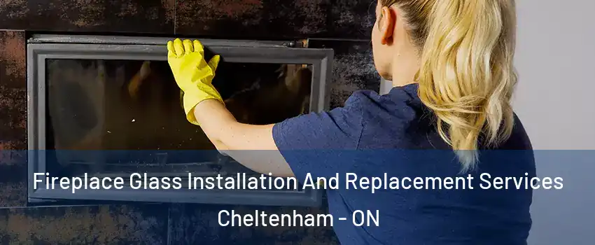  Fireplace Glass Installation And Replacement Services Cheltenham - ON
