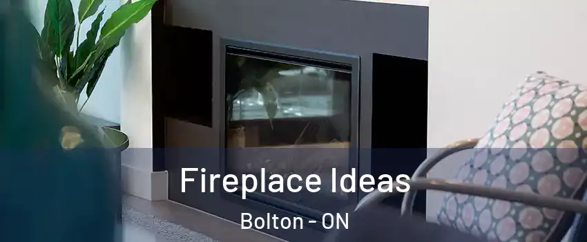 Fireplace Ideas Bolton - ON