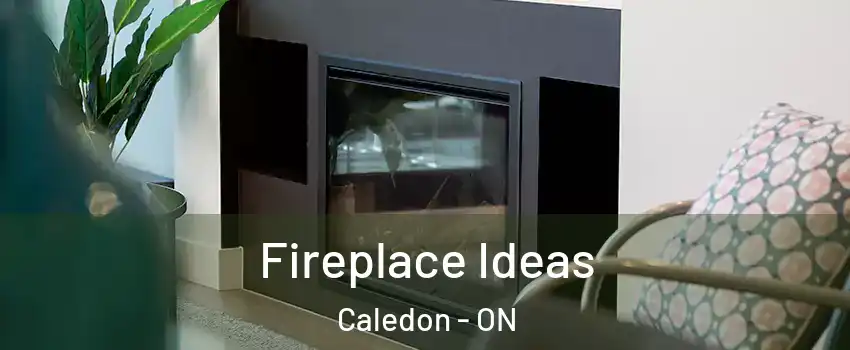  Fireplace Ideas Caledon - ON