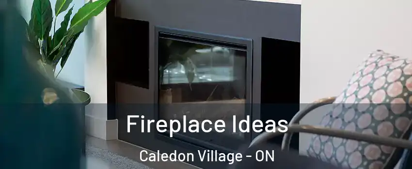  Fireplace Ideas Caledon Village - ON
