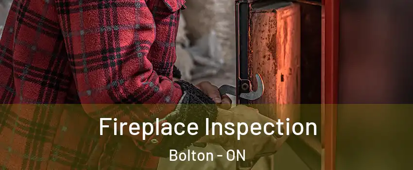  Fireplace Inspection Bolton - ON