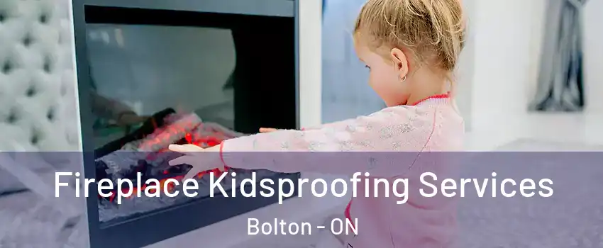  Fireplace Kidsproofing Services Bolton - ON