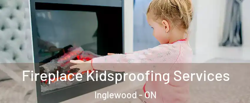  Fireplace Kidsproofing Services Inglewood - ON