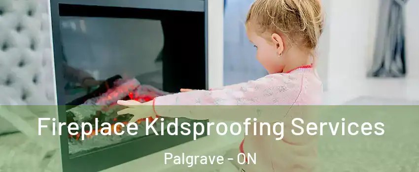 Fireplace Kidsproofing Services Palgrave - ON